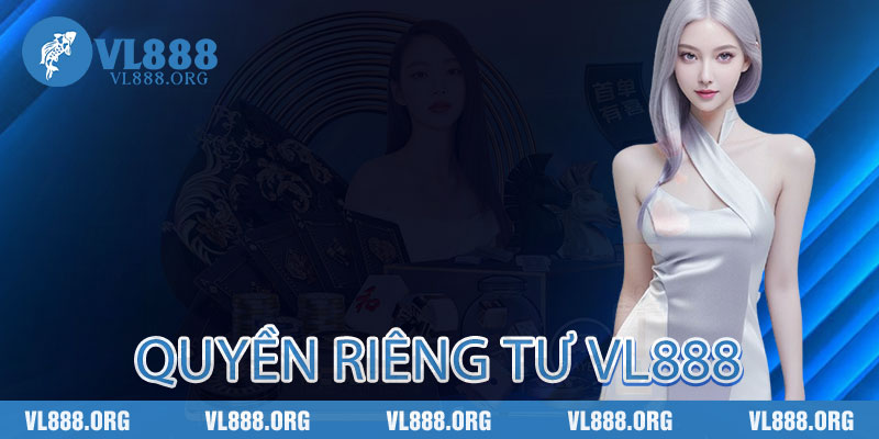 Quyền Riêng Tư vl888